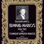Flashpoints: Edward Marlo’s Full Tilt and Compleat Devilish Miracle