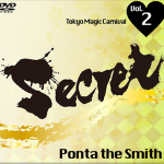 Tokyo Magic Carnival“Secret” Vol.2 Ponta the Smith